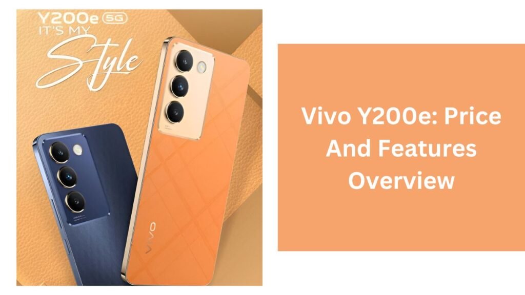 Vivo Y200e: Price And Features Overview Vivo Y200e: Price And Features Overview