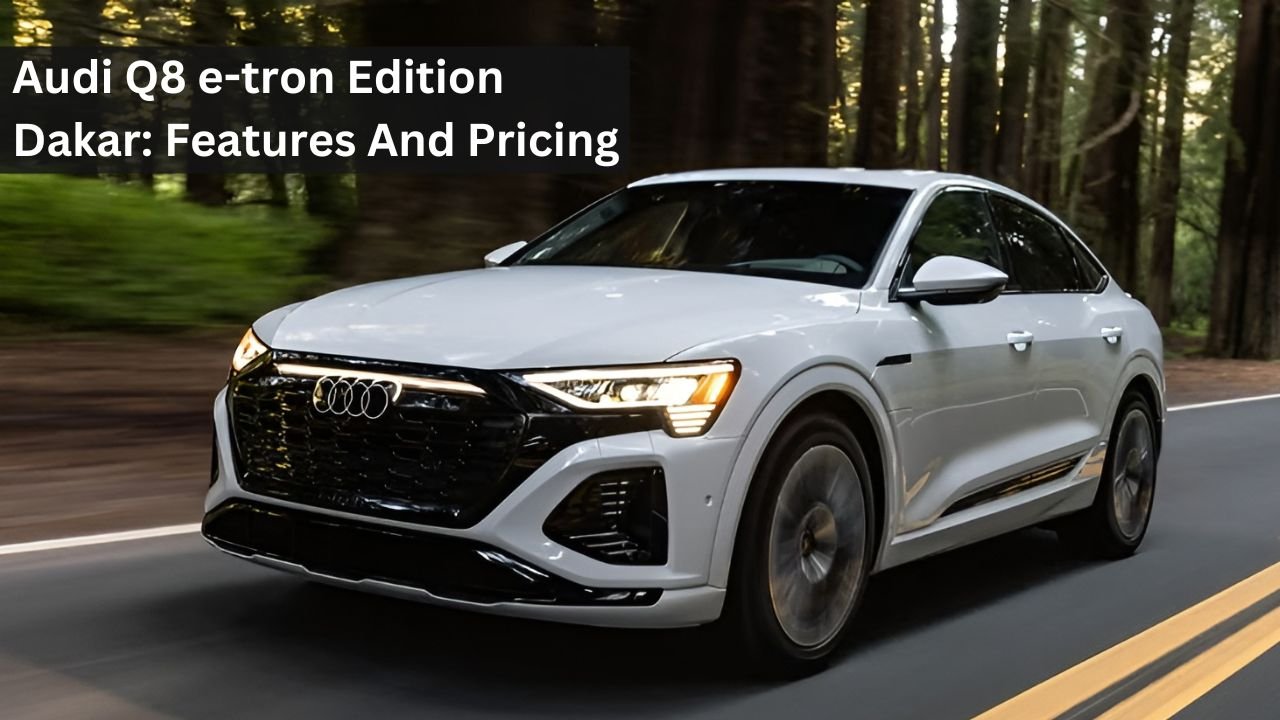 Audi Q8 e-tron Edition Dakar: Features And Pricing