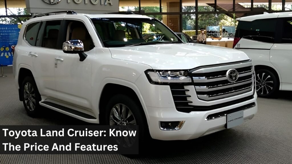Toyota Land Cruiser: Know The Price And Features Toyota Land Cruiser: Know The Price And Features