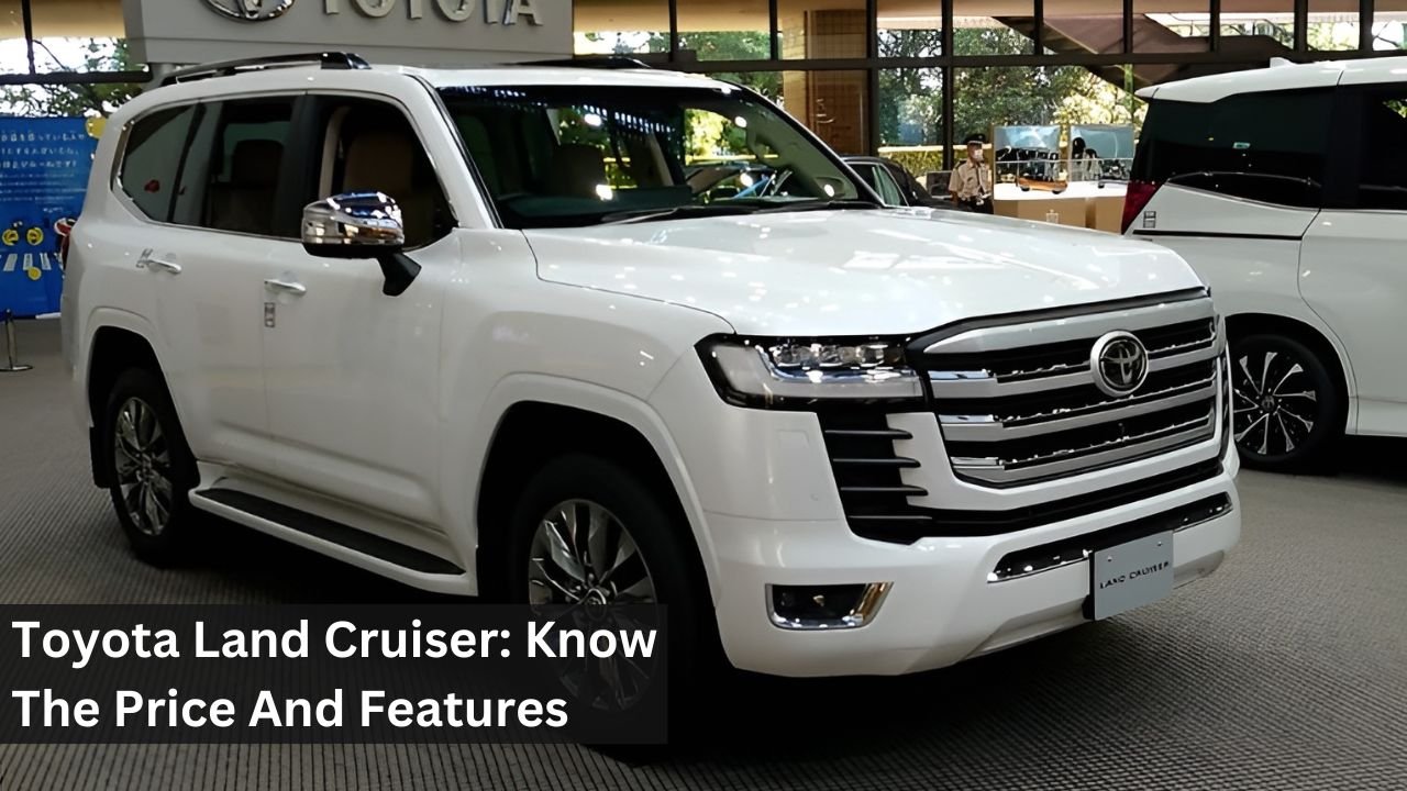 Toyota Land Cruiser: Know The Price And Features