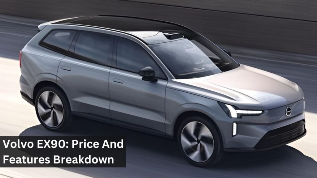 Volvo EX90: Price And Features Breakdown Volvo EX90: Price And Features Breakdown