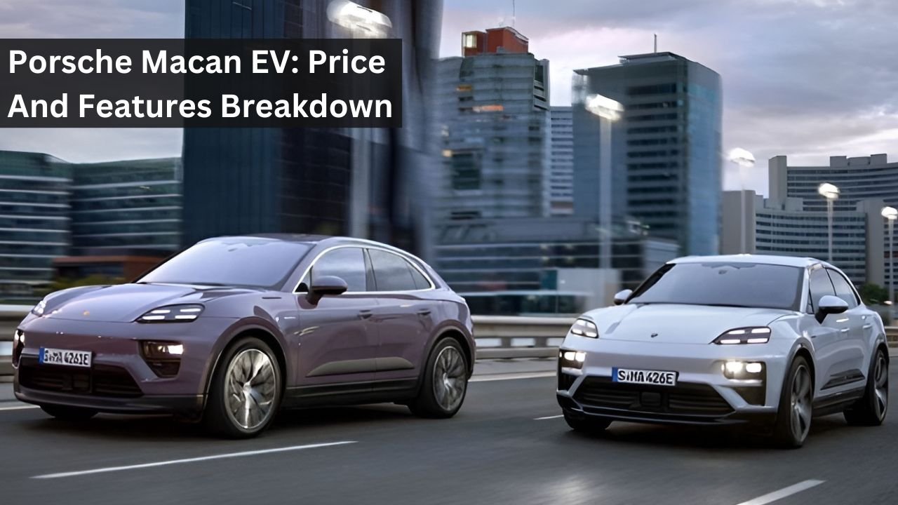 Porsche Macan EV: Price And Features Breakdown