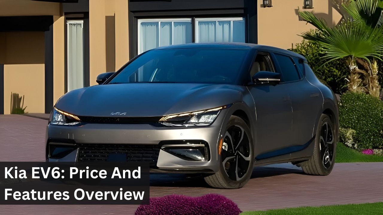 Kia EV6: Price And Features Overview