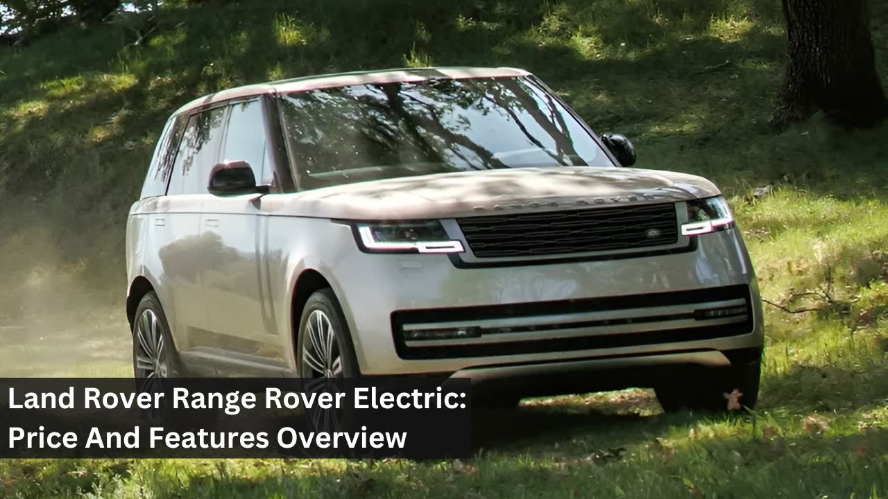 Land Rover Range Rover Electric: Price And Features Overview