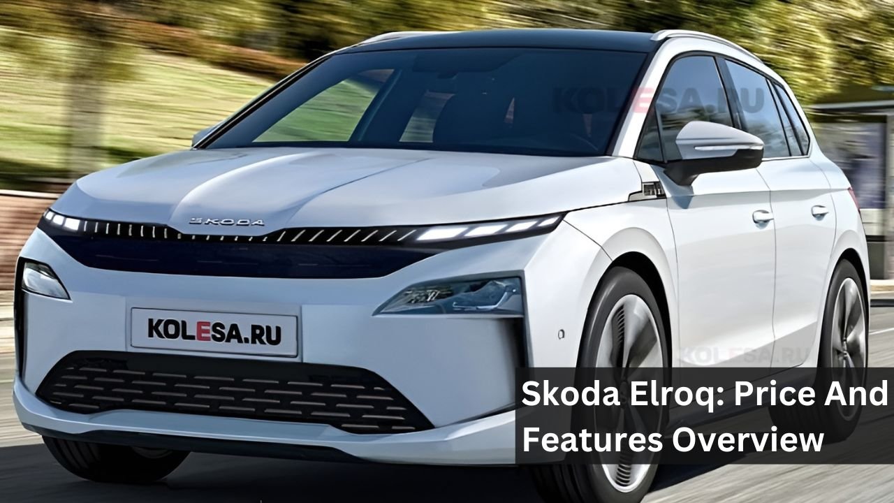 Skoda Elroq: Price And Features Overview