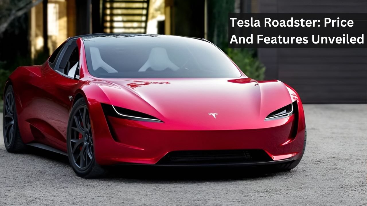 Tesla Roadster: Price And Features Unveiled