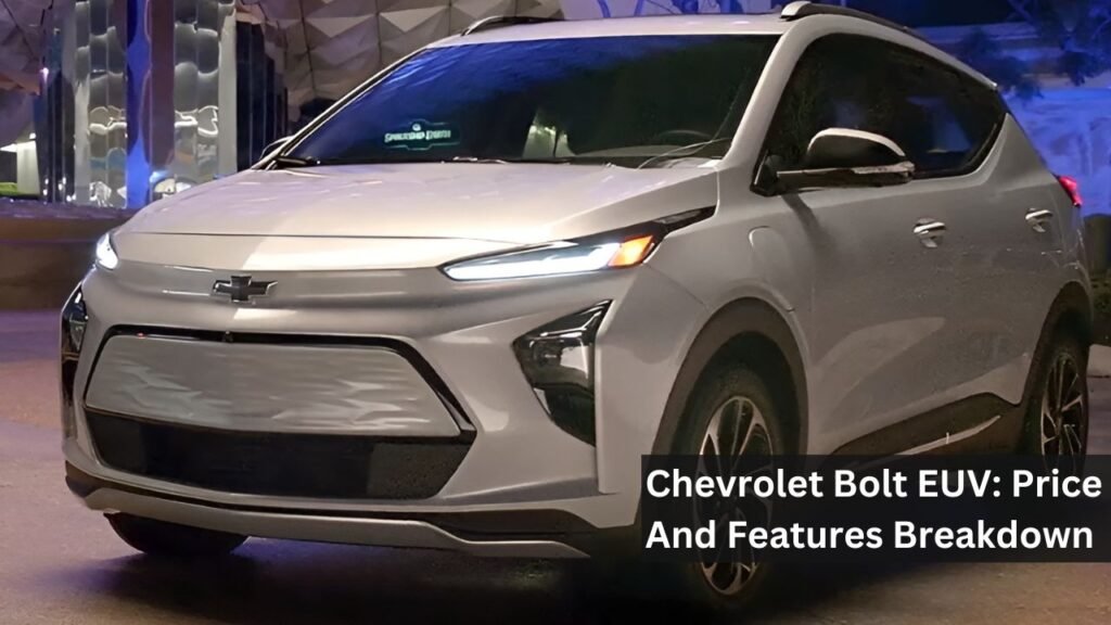 Chevrolet Bolt EUV: Price And Features Breakdown Chevrolet Bolt EUV: Price And Features Breakdown