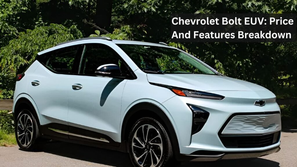 Chevrolet Bolt EUV: Price And Features Breakdown Chevrolet Bolt EUV: Price And Features Breakdown