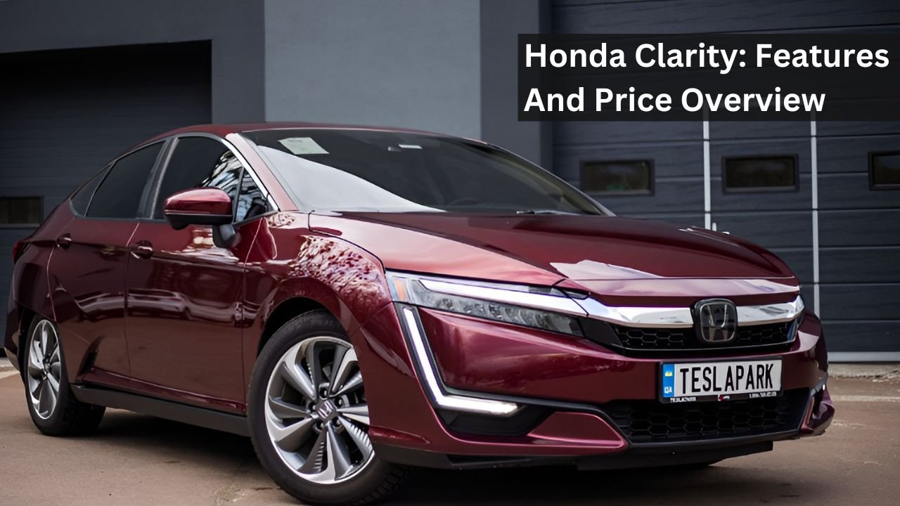 Honda Clarity: Features And Price Overview
