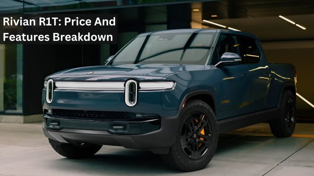Rivian R1T: Price And Features Breakdown Rivian R1T: Price And Features Breakdown