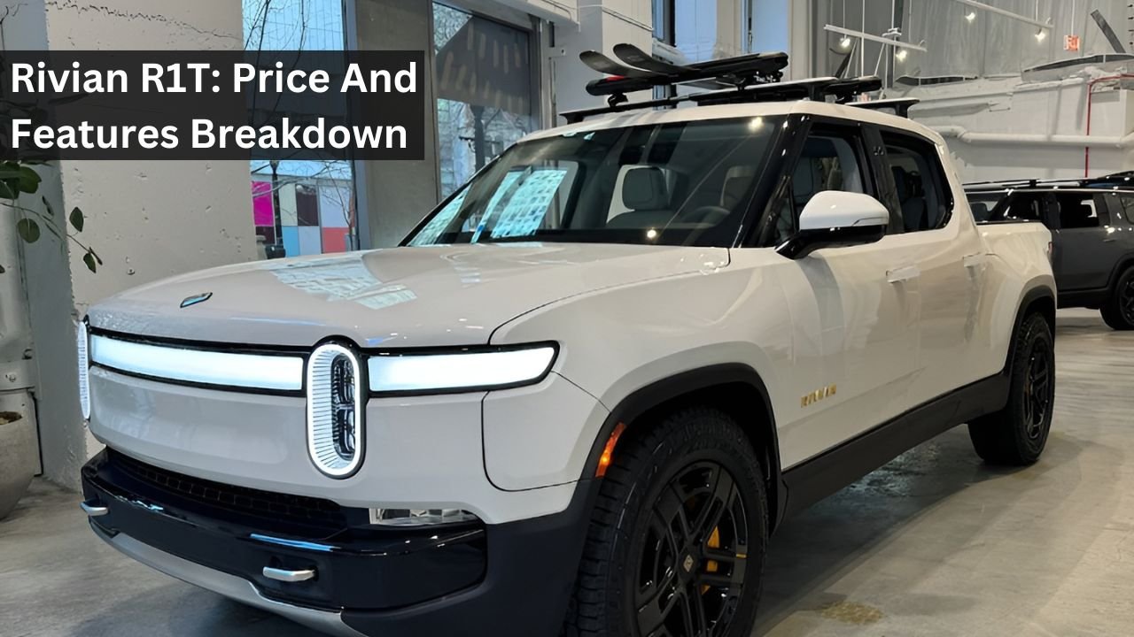 Rivian R1T: Price And Features Breakdown