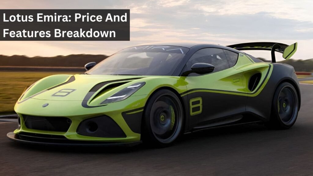 Lotus Emira: Price And Features Breakdown Lotus Emira: Price And Features Breakdown