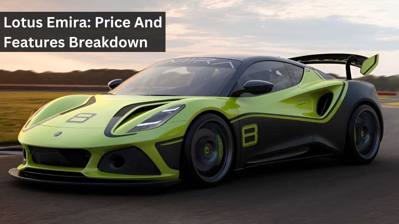 Lotus Emira: Price And Features Breakdown