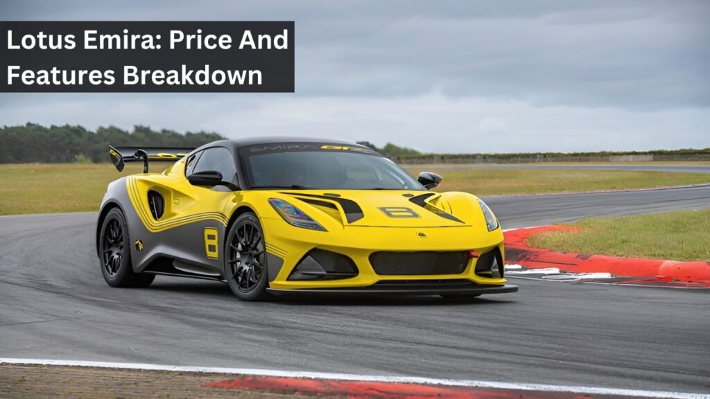 Lotus Emira: Price And Features Breakdown Lotus Emira: Price And Features Breakdown