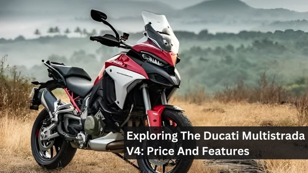 Exploring The Ducati Multistrada V4: Price And Features Exploring The Ducati Multistrada V4: Price And Features