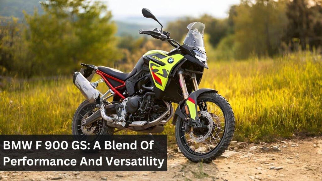 BMW F 900 GS: A Blend Of Performance And Versatility BMW F 900 GS: A Blend Of Performance And Versatility