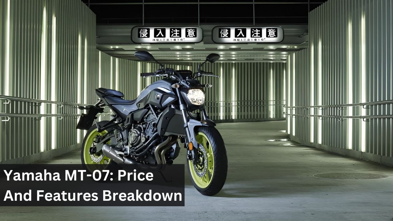 Yamaha MT-07: Price And Features Breakdown