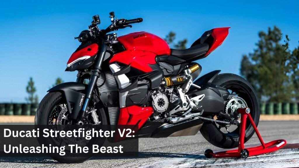 Ducati Streetfighter V2: Unleashing The Beast Ducati Streetfighter V2: Unleashing The Beast