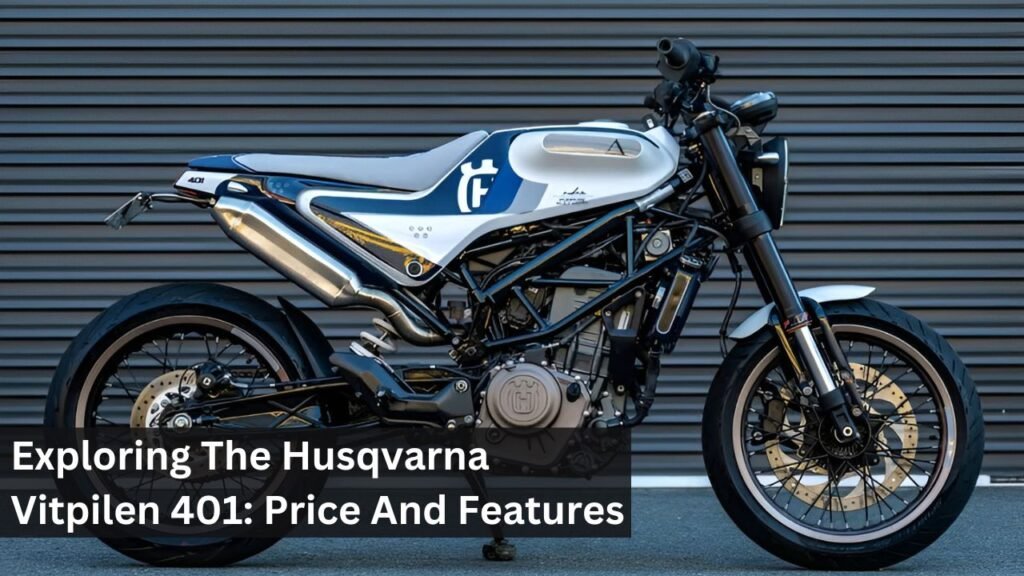 Exploring The Husqvarna Vitpilen 401: Price And Features Exploring The Husqvarna Vitpilen 401: Price And Features