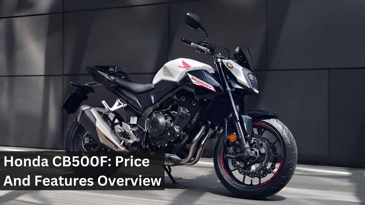 Honda CB500F: Price And Features Overview