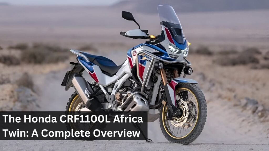 The Honda CRF1100L Africa Twin: A Complete Overview The Honda CRF1100L Africa Twin: A Complete Overview