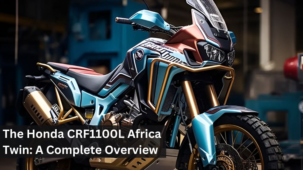The Honda CRF1100L Africa Twin: A Complete Overview