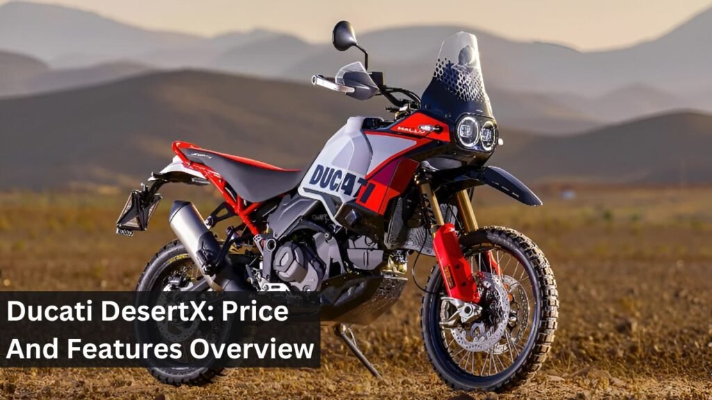 Ducati DesertX: Price And Features Overview Ducati DesertX: Price And Features Overview