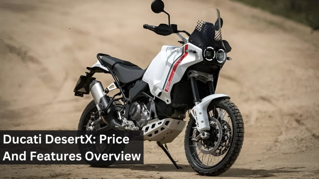 Ducati DesertX: Price And Features Overview Ducati DesertX: Price And Features Overview