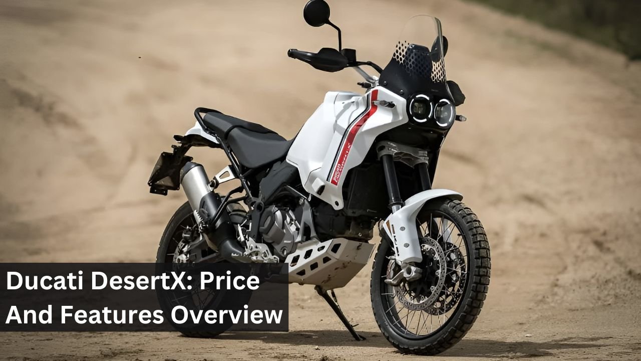 Ducati DesertX: Price And Features Overview