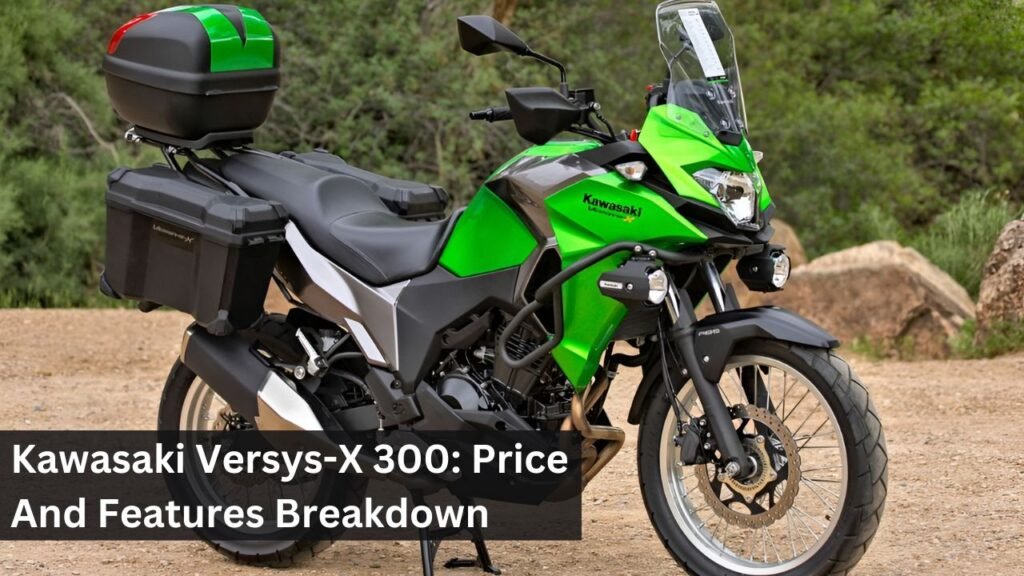 Kawasaki Versys-X 300: Price And Features Breakdown Kawasaki Versys-X 300: Price And Features Breakdown