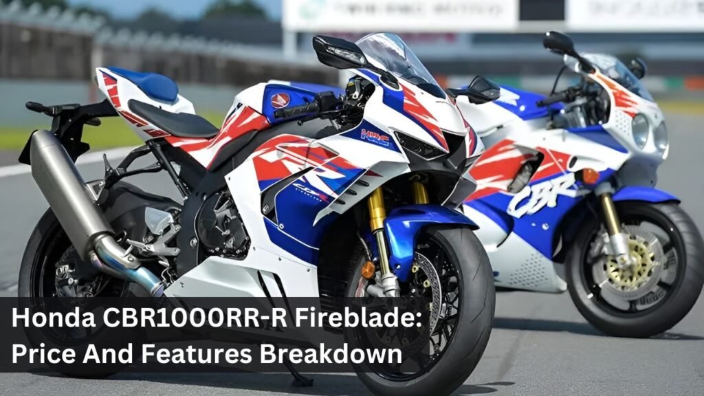 Honda CBR1000RR-R Fireblade: Price And Features Breakdown Honda CBR1000RR-R Fireblade: Price And Features Breakdown