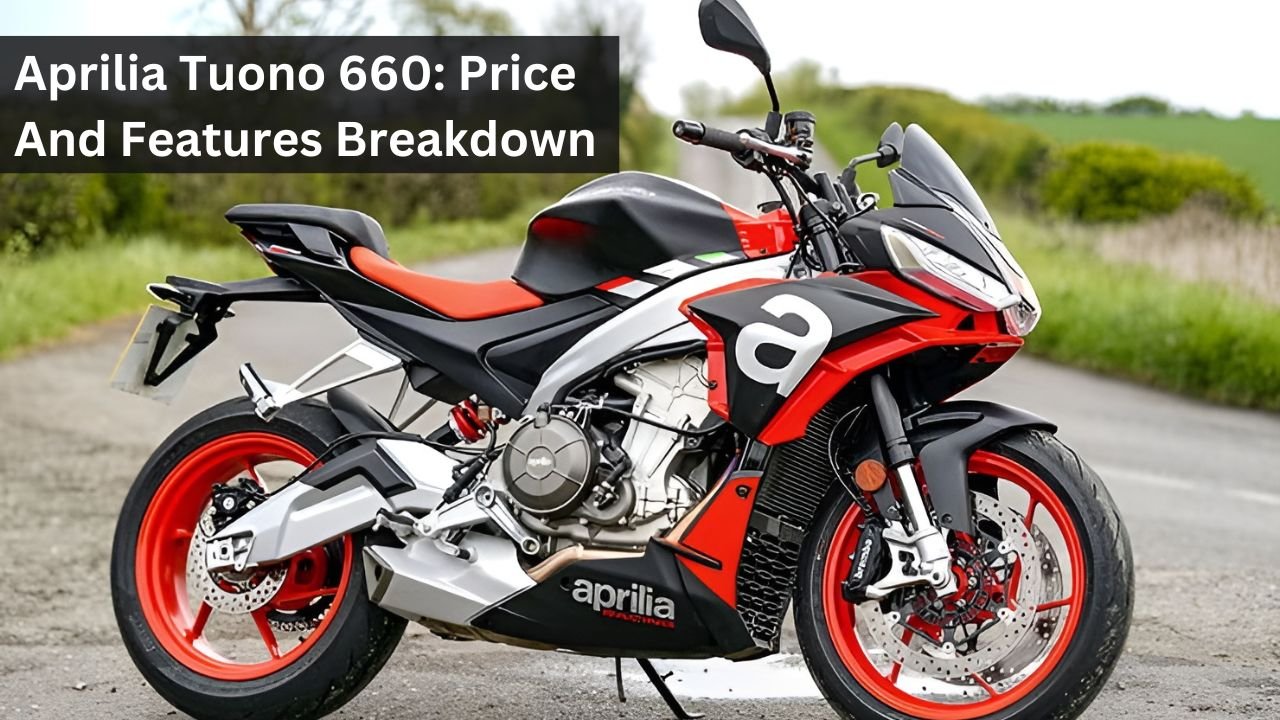 Aprilia Tuono 660: Price And Features Breakdown