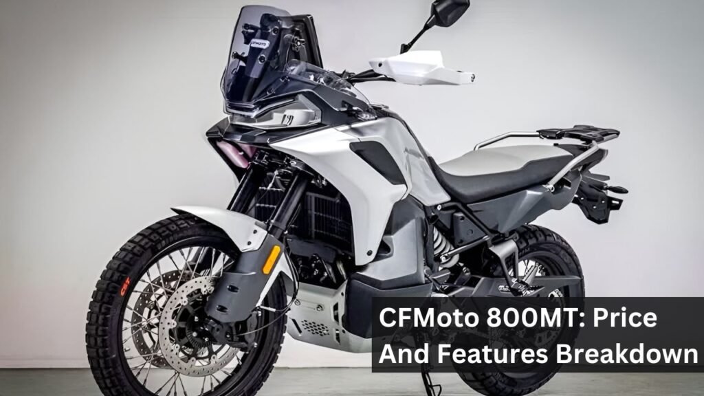 CFMoto 800MT: Price And Features Breakdown CFMoto 800MT: Price And Features Breakdown