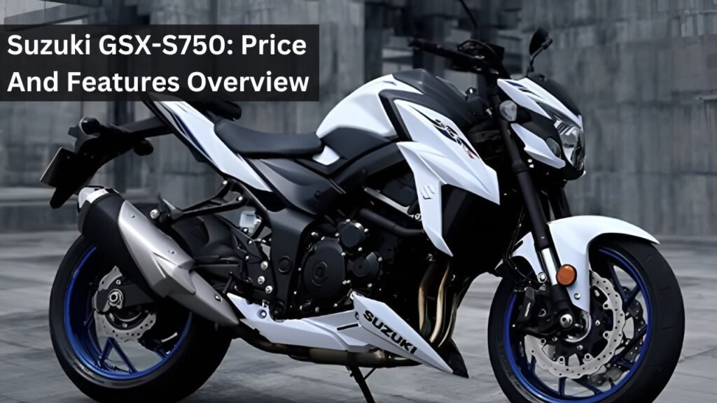 Suzuki GSX-S750: Price And Features Overview Suzuki GSX-S750: Price And Features Overview