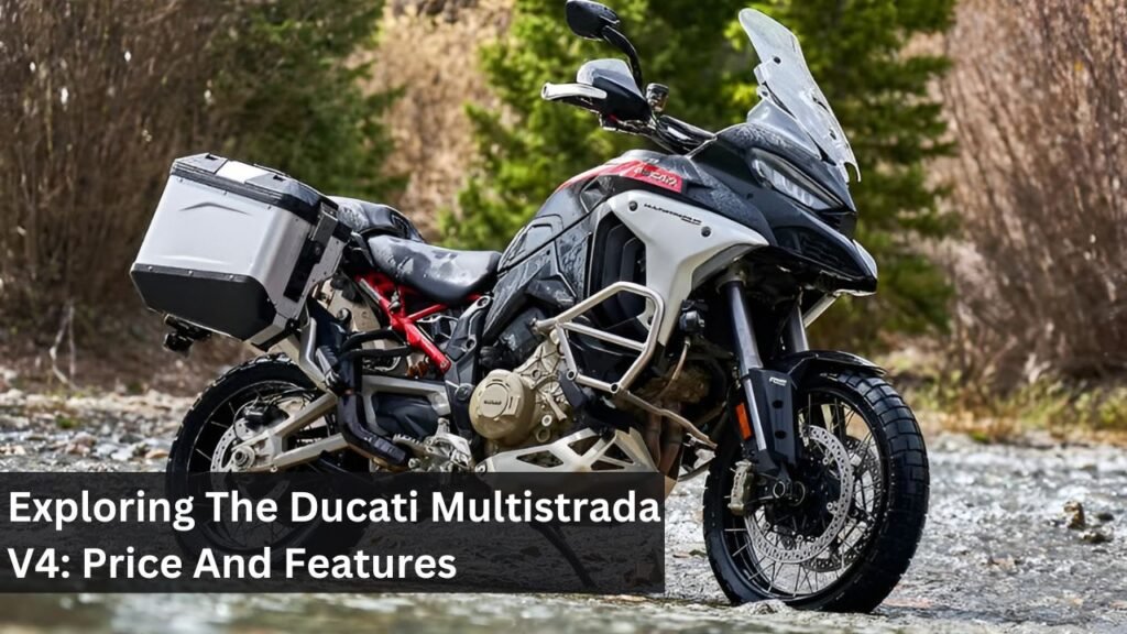 Exploring The Ducati Multistrada V4: Price And Features Exploring The Ducati Multistrada V4: Price And Features
