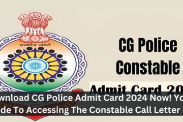 Download CG Police Admit Card 2024 Now! Your Guide To Accessing The Constable Call Letter