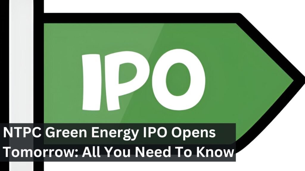 NTPC Green Energy IPO Opens Tomorrow: All You Need To Know NTPC Green Energy IPO Opens Tomorrow: All You Need To Know