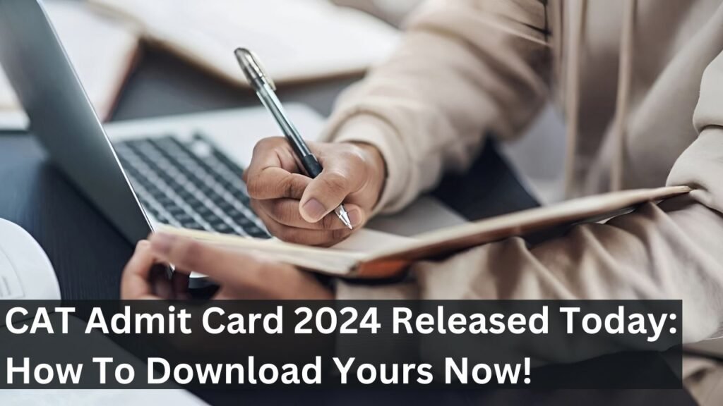 CAT Admit Card 2024 Released Today: How To Download Yours Now! CAT Admit Card 2024 Released Today: How To Download Yours Now!