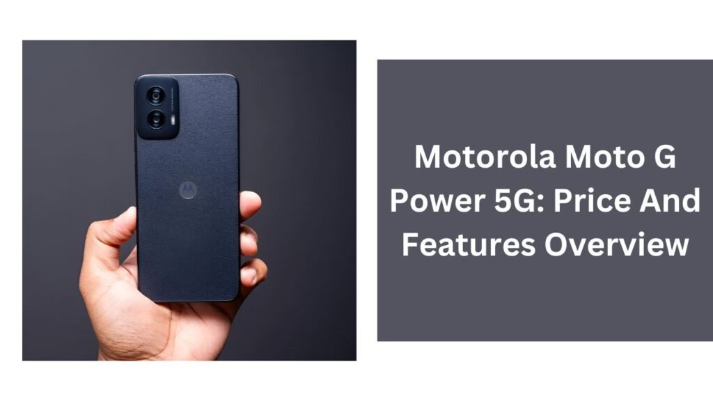 Motorola Moto G Power 5G: Price And Features Overview Motorola Moto G Power 5G: Price And Features Overview