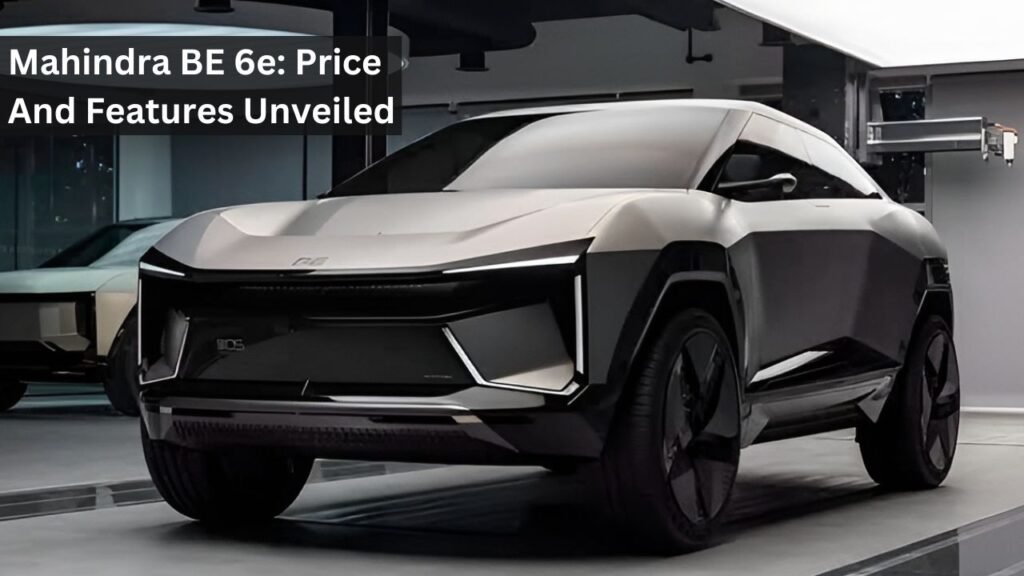 Mahindra BE 6e: Price And Features Unveiled Mahindra BE 6e: Price And Features Unveiled