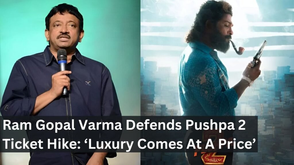Ram Gopal Varma Defends Pushpa 2 Ticket Hike: ‘Luxury Comes At A Price’ Ram Gopal Varma Defends Pushpa 2 Ticket Hike: ‘Luxury Comes At A Price’
