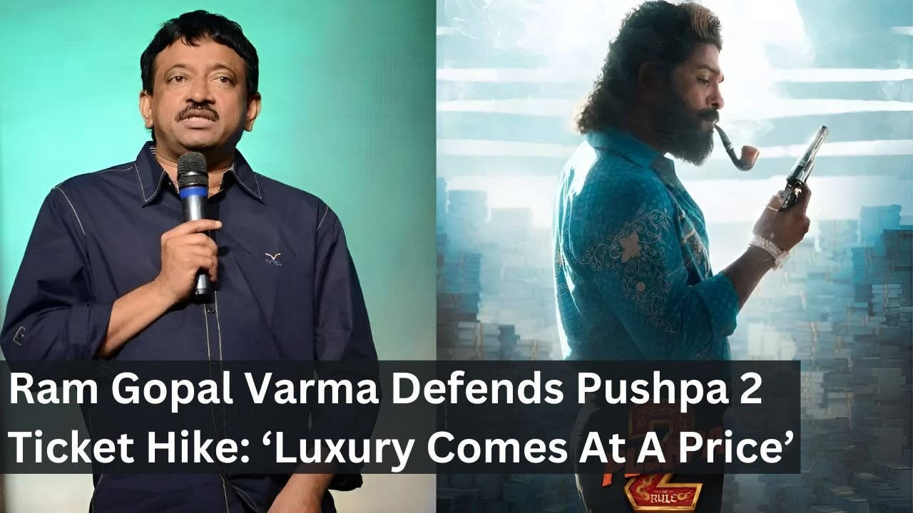 Ram Gopal Varma Defends Pushpa 2 Ticket Hike: ‘Luxury Comes At A Price’