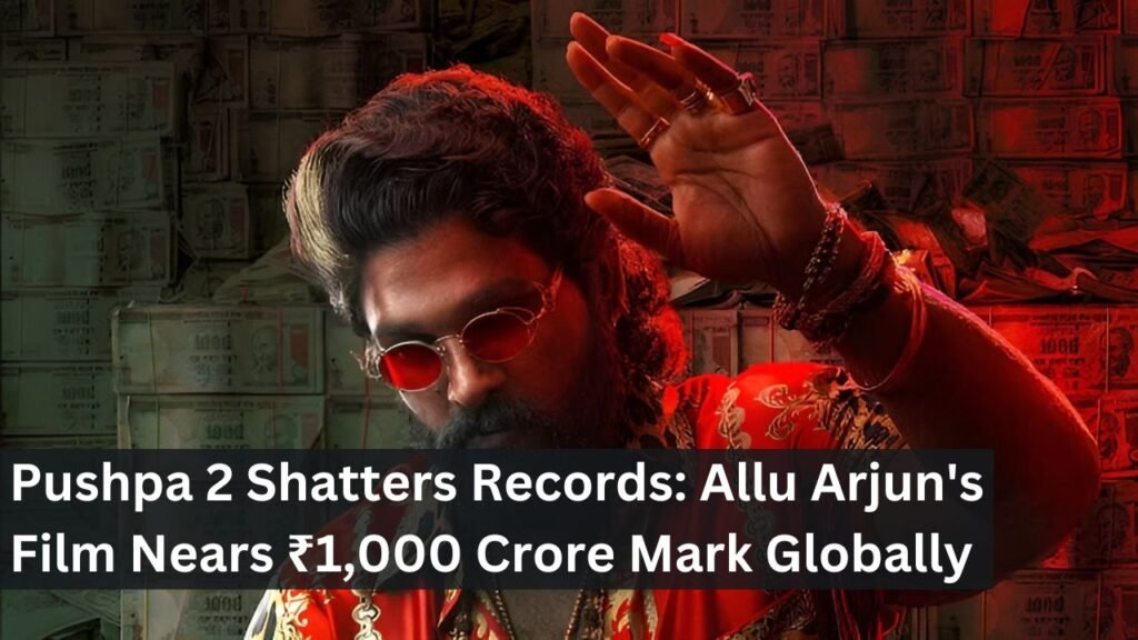 Pushpa 2 Shatters Records: Allu Arjun's Film Nears ₹1,000 Crore Mark Globally Pushpa 2 Shatters Records: Allu Arjun's Film Nears ₹1,000 Crore Mark Globally