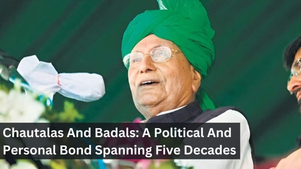 Chautalas And Badals: A Political And Personal Bond Spanning Five Decades Chautalas And Badals: A Political And Personal Bond Spanning Five Decades