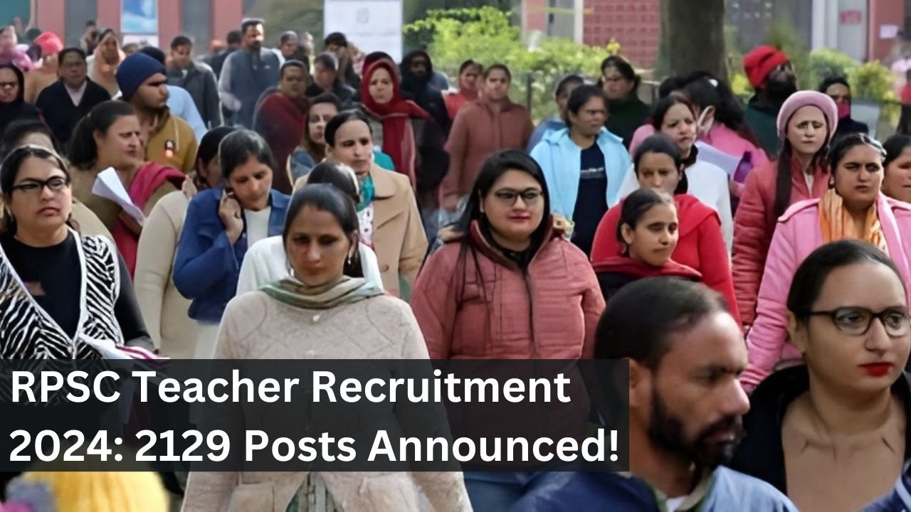 RPSC Teacher Recruitment 2024: 2129 Posts Announced!