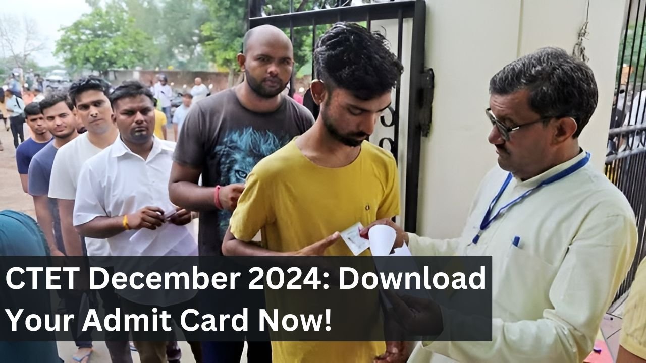 CTET December 2024: Download Your Admit Card Now!