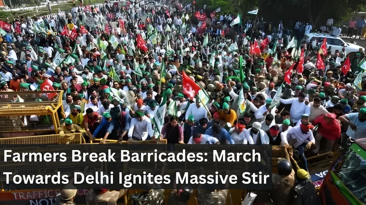 Farmers Break Barricades: March Towards Delhi Ignites Massive Stir