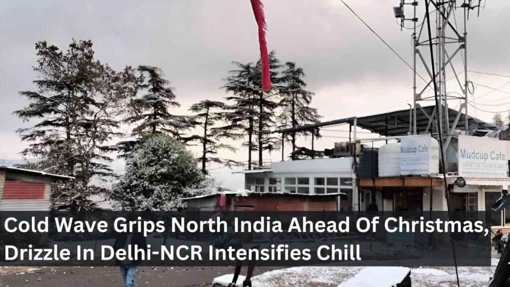 Cold Wave Grips North India Ahead Of Christmas, Drizzle In Delhi-NCR Intensifies Chill Cold Wave Grips North India Ahead Of Christmas, Drizzle In Delhi-NCR Intensifies Chill
