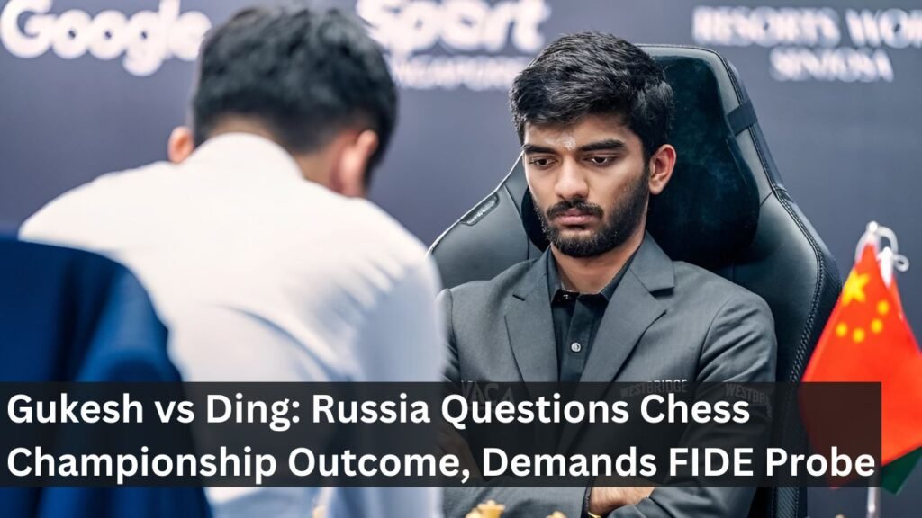 Gukesh vs Ding: Russia Questions Chess Championship Outcome, Demands FIDE Probe Gukesh vs Ding: Russia Questions Chess Championship Outcome, Demands FIDE Probe