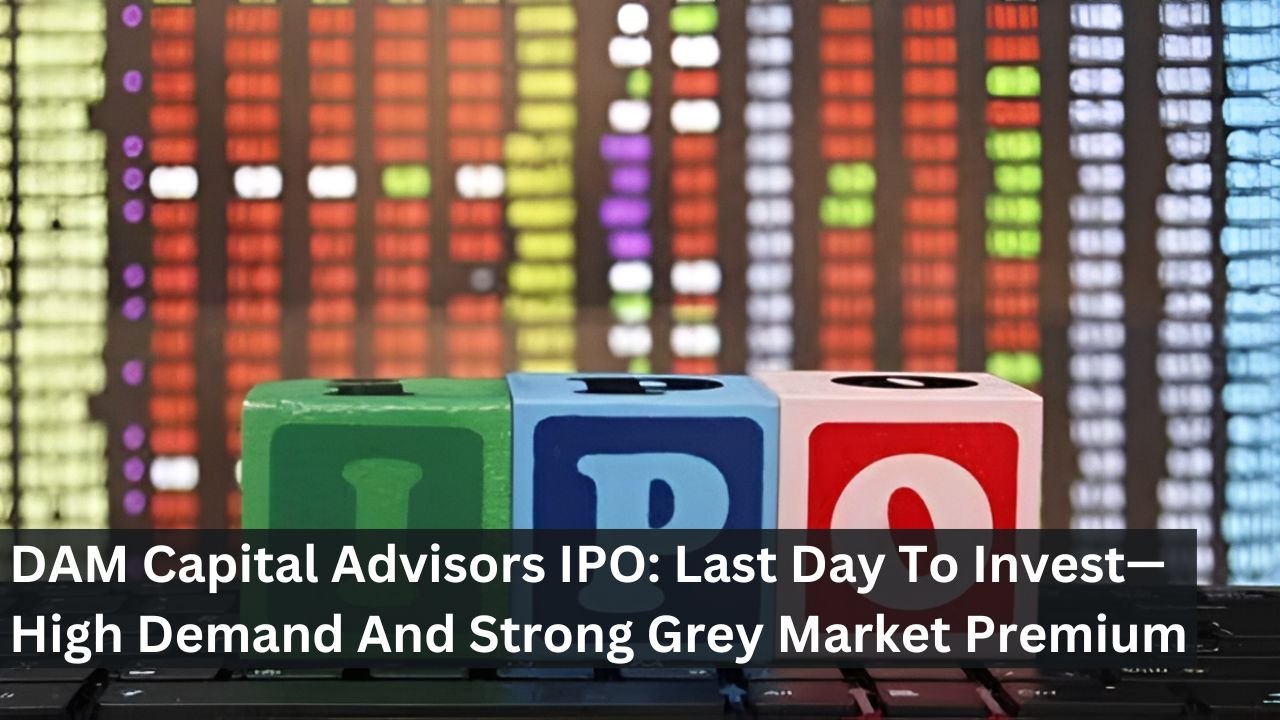 DAM Capital Advisors IPO: Last Day To Invest—High Demand And Strong Grey Market Premium